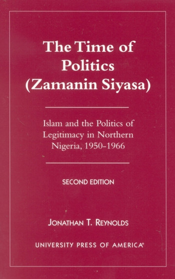 The Time of Politics (Zamanin Siyasa) : Islam and the Politics of Legitimacy in Northern Nigeria (1950-1966)