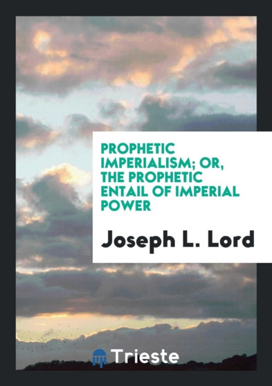 Prophetic Imperialism; Or, the Prophetic Entail of Imperial Power