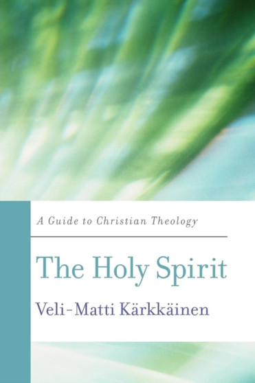 The Holy Spirit : A Guide to Christian Theology