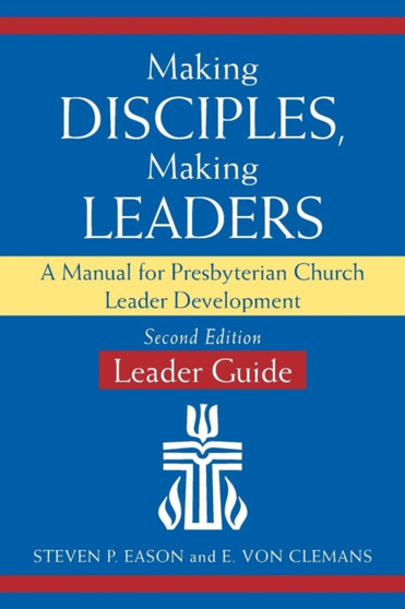 Making Disciples, Making Leaders--Leader Guide, Second Edition : A Manual for Presbyterian Church Leader Development