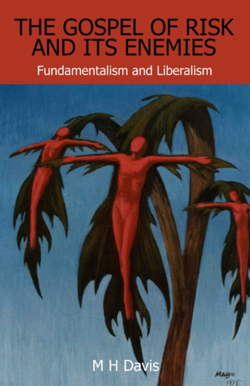 The Gospel of Risk and Its Enemies : Fundamentalism and Liberalism