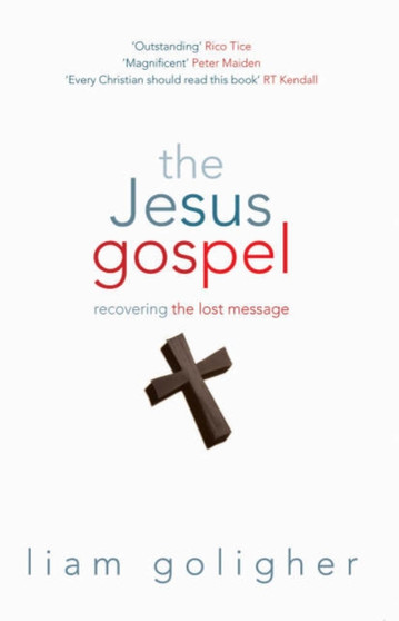 The Jesus Gospel : Recovering the Lost Message