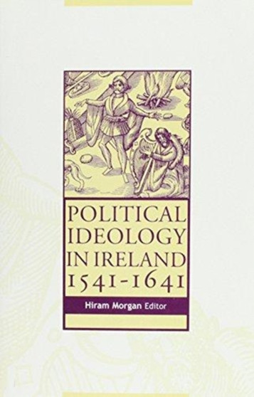 Political Ideology in Ireland, 1541-1641