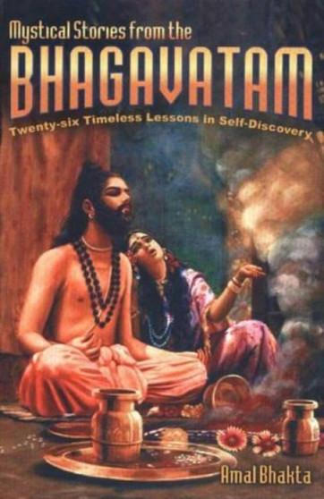 Mystical Stories from the Bhagavatam : Twenty-Six Timeless Lessons in Self-Discovery