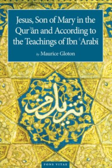 Jesus Son of Mary : In the Quran and According to the Teachings of Ibn Arabi