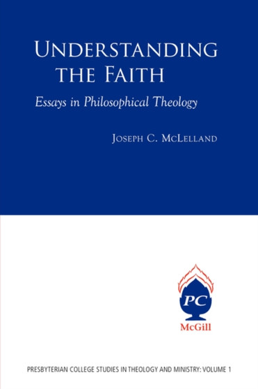 Understanding the Faith : Essays in Philosophical Theology