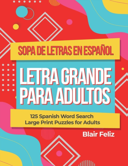 Sopa de Letras en Espanol Letra Grande Para Adultos : 125 Spanish Word Search Large Print Puzzles for Adults by Blair Feliz - Paperback