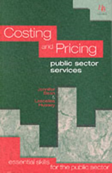 Costing and Pricing Public Sector Services : Essential Skills for the Public Sector
