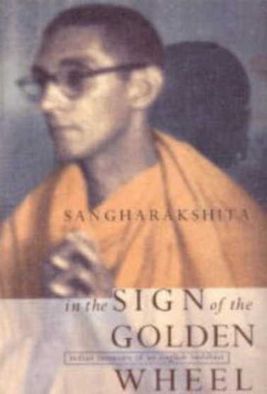 In the Sign of the Golden Wheel : Indian Memoirs of an English Buddhist