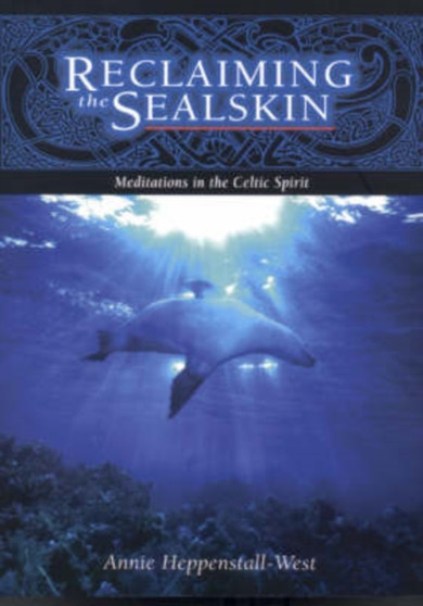Reclaiming the Sealskin : Meditations in the Celtic Spirit