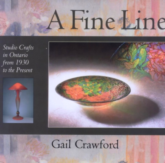 A Fine Line : Studio Crafts in Ontario from 1930 to the Present by Gail Crawford - Paperback