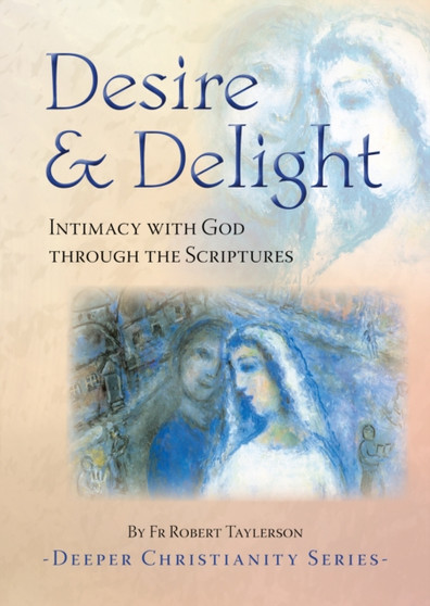 Desire & Delight : Intimacy with God through the Scriptures