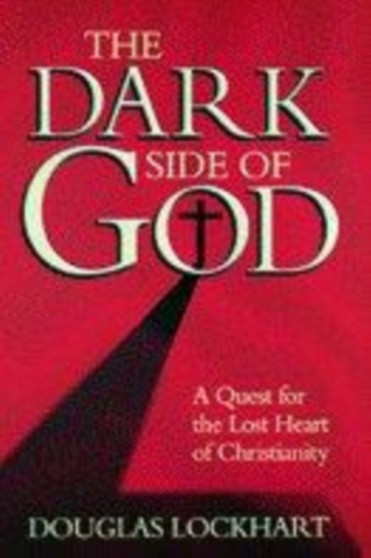 The Dark Side of God : Quest for the Lost Heart of Christianity