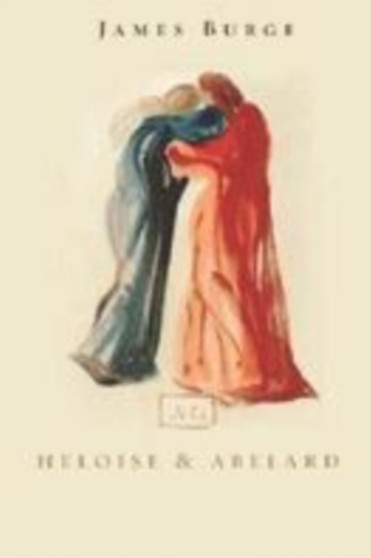 Heloise And Abelard : A Twelfth Century Love Story