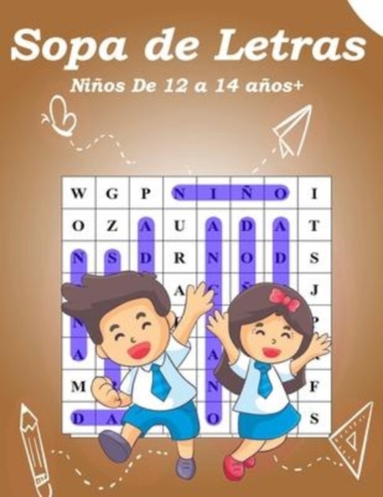Sopa de Letras Ninos De 12 a 14 anos+ : Sopa de Letras Ninos 12-14 anos+ juegos - Rompecabezas, enigmas, logica, sopas de letras by G F F - Paperback