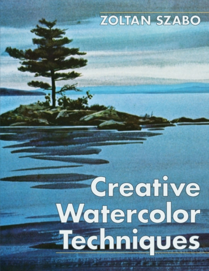 Creative Watercolor Techniques by Zoltan Szabo - Paperback