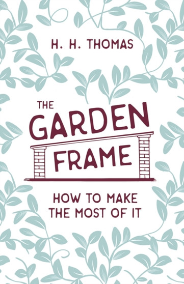 The Garden Frame - How to Make the Most of It by H H Thomas - Paperback