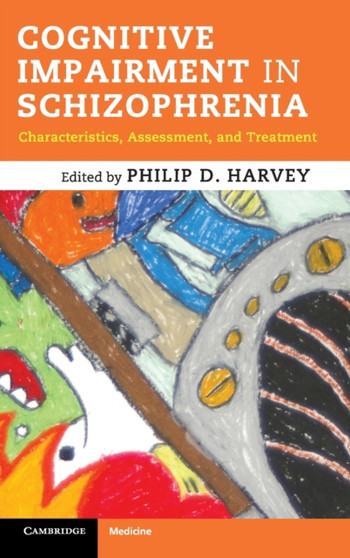 Cognitive Impairment in Schizophrenia : Characteristics, Assessment and Treatment by Philip D. Harvey - Hardback
