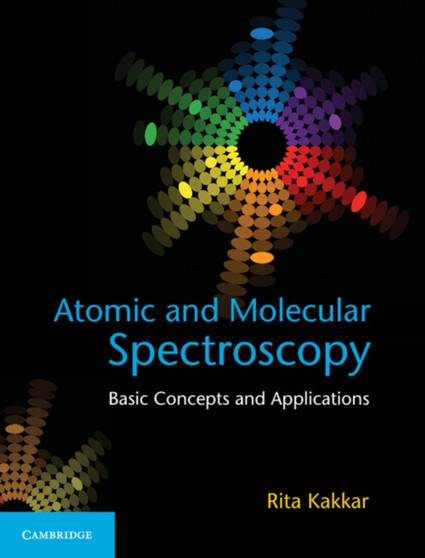 Atomic and Molecular Spectroscopy : Basic Concepts and Applications by Rita Kakkar - Hardback