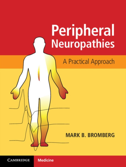 Peripheral Neuropathies : A Practical Approach by Mark B. Bromberg - Hardback