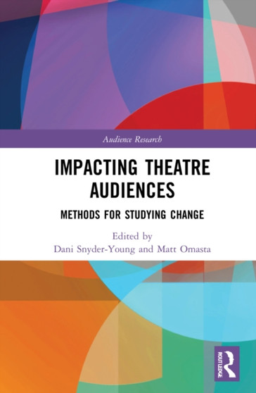 Impacting Theatre Audiences : Methods for Studying Change by Dani Snyder-Young - Hardback