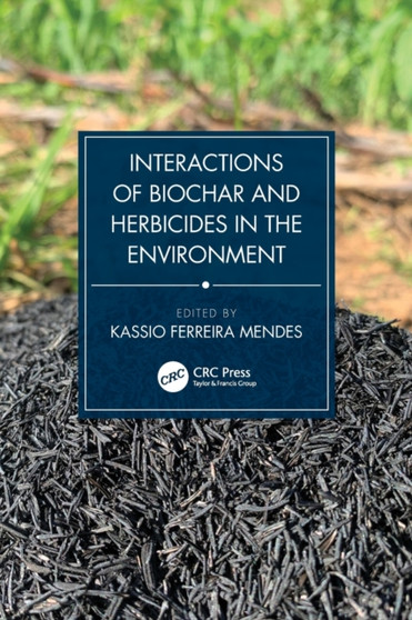Interactions of Biochar and Herbicides in the Environment by Kassio Mendes - Paperback