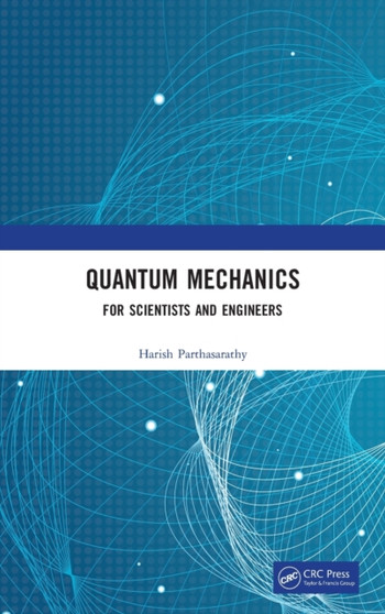 Quantum Mechanics : For Scientists and Engineers by Harish Parthasarathy - Hardback
