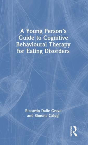 A Young Person's Guide to Cognitive Behavioural Therapy for Eating Disorders by Riccardo Dalle Grave - Hardback