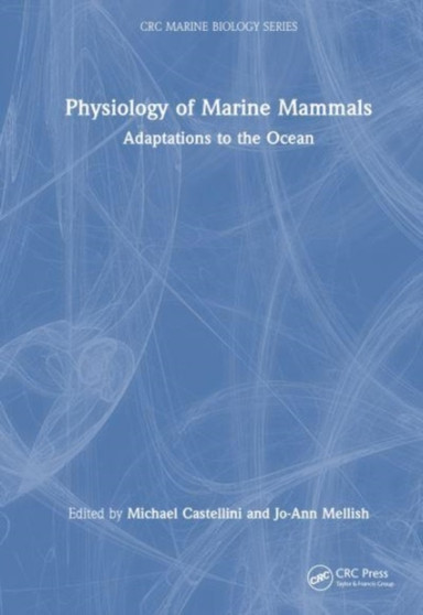 Physiology of Marine Mammals : Adaptations to the Ocean by Michael Castellini - Hardback