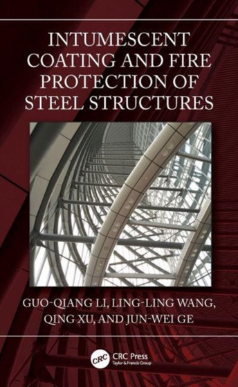 Intumescent Coating and Fire Protection of Steel Structures by Guo-Qiang Li - Hardback