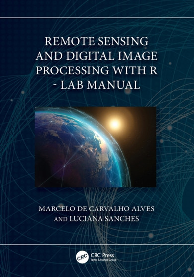 Remote Sensing and Digital Image Processing with R - Lab Manual by Marcelo de Carvalho Alves - Paperback