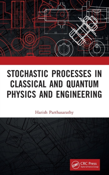 Stochastic Processes in Classical and Quantum Physics and Engineering by Harish Parthasarathy - Hardback