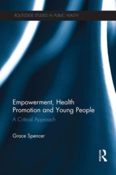 Empowerment, Health Promotion and Young People : A Critical Approach by Grace Spencer - Paperback