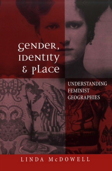 Gender, Identity and Place : Understanding Feminist Geographies by Linda McDowell - Paperback