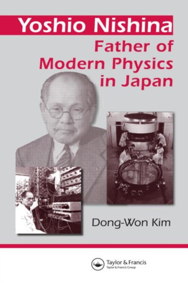 Yoshio Nishina : Father of Modern Physics in Japan by Dong-Won Kim - Hardback