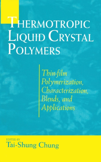 Thermotropic Liquid Crystal Polymers : Thin-film Poly Chara Blends by Tai-Shung Chung - Hardback