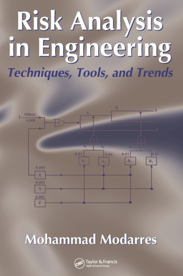 Risk Analysis in Engineering : Techniques, Tools, and Trends by Mohammad Modarres - Hardback