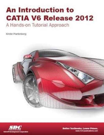 Introduction to CATIA V6 Release 2012 by Kirstie Plantenburg - Paperback