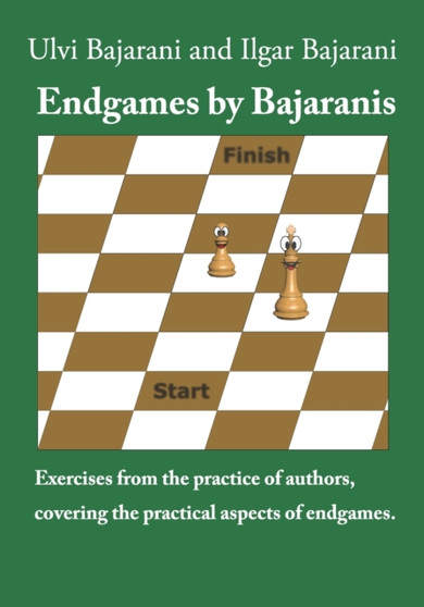 Endgames by Bajaranis : Exercises from the practice of authors, covering the practical aspects of endgames by Ilgar Bajarani - Paperback