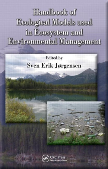 Handbook of Ecological Models used in Ecosystem and Environmental Management by Sven Erik Jorgensen - Hardback