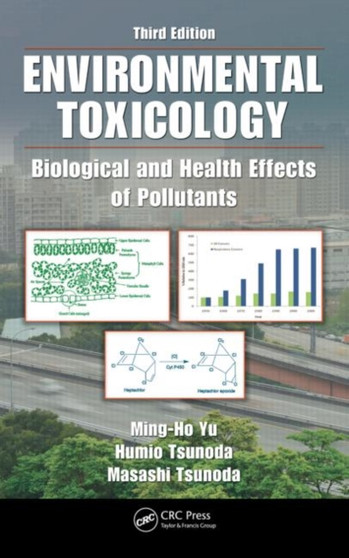 Environmental Toxicology : Biological and Health Effects of Pollutants, Third Edition by Ming-Ho Yu - Hardback