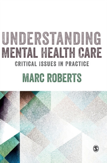 Understanding Mental Health Care: Critical Issues in Practice by Marc Roberts - Hardback
