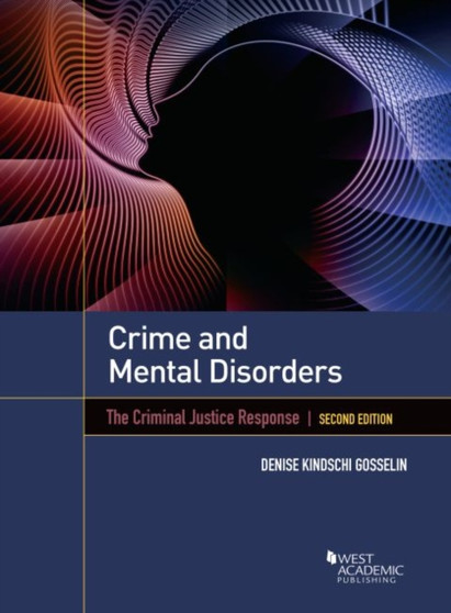 Crime and Mental Disorders : The Criminal Justice Response by Denise Kindschi Gosselin - Paperback