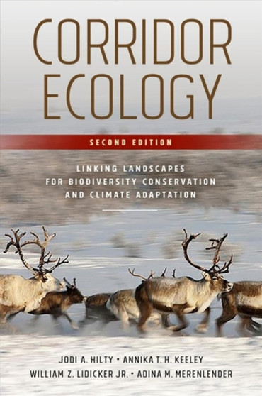 Corridor Ecology, Second Edition : Linking Landscapes for Biodiversity Conservation and Climate Adaptation by Jodi A. Hilty - Paperback