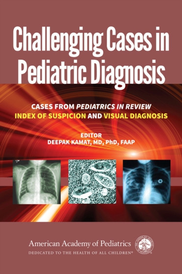 Challenging Cases in Pediatric Diagnosis : Cases from Pediatrics in Review, Index of Suspicion and Visual Diagnosis by Deepak Kamat - Paperback
