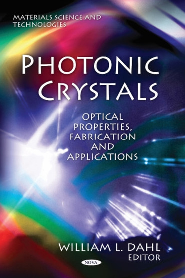 Photonic Crystals : Optical Properties, Fabrication & Applications by William L Dahl - Hardback