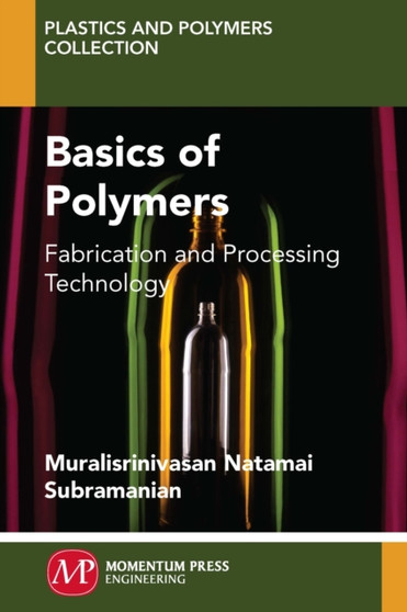 Basics of Polymers : Fabrication and Processing Technology by Muralisrinivasan Subramanian - Paperback