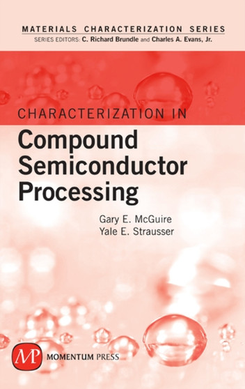Characterization In Compound Semiconductor Processing by Gary E. McGuire - Hardback