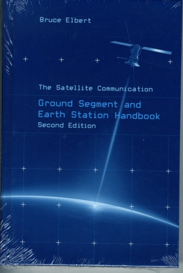The Satellite Communication Ground Segment and Earth Station Handbook, Second Edition by Bruce Elbert - Hardback