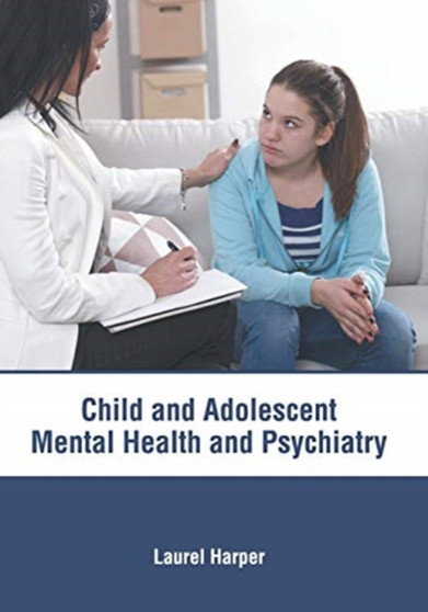 Child and Adolescent: Mental Health and Psychiatry by Laurel Harper - Hardback